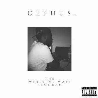 The While We Wait Program by CEPHUS.