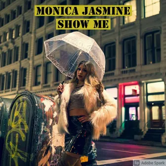 Show me by Monica Jasmine