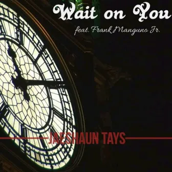 Wait on You by Jaeshaun Tays