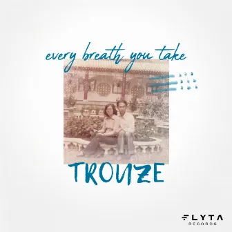 Every Breath You Take by Trouze