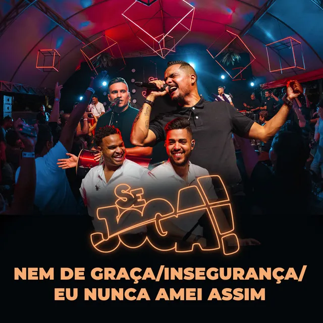 Nem de Graça / Insegurança / Eu Nunca Amei Assim - Ao Vivo