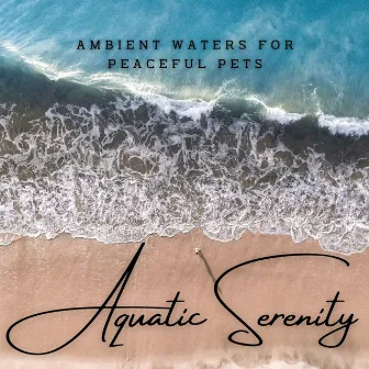 Aquatic Serenity: Ambient Waters for Peaceful Pets by Sleepy Pets