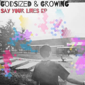 Say Your Lines EP by Godsized & Growing