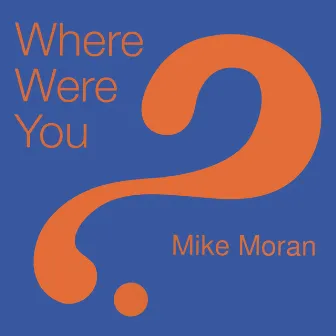 Where Were You? by Mike Moran