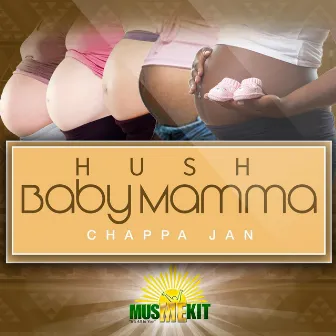 Hush Baby Mamma by Chappa Jan