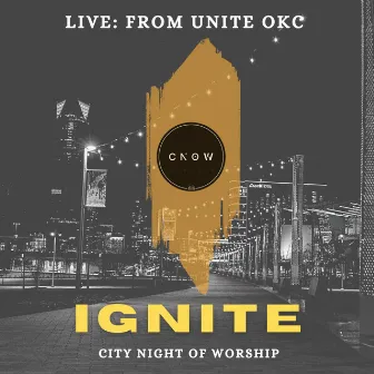 IGNITE: Live From UNITE OKC by CNOW UNITED