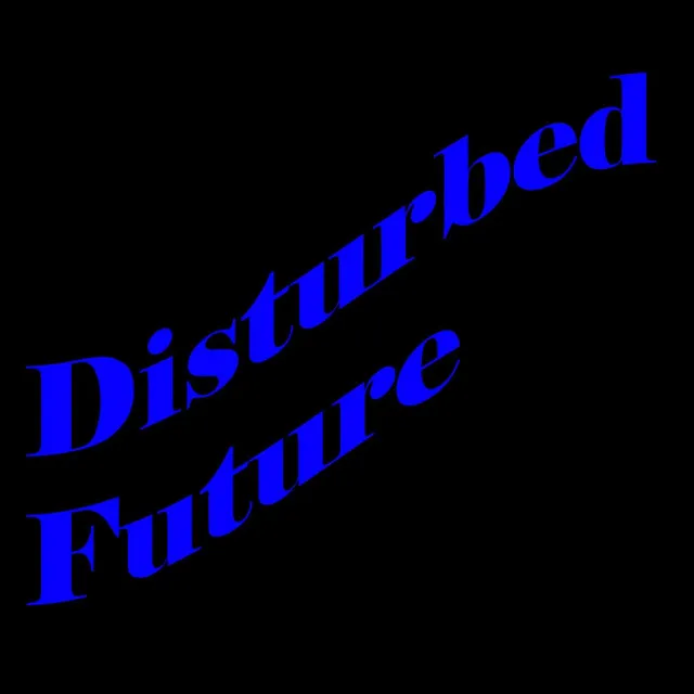 Disturbed Future