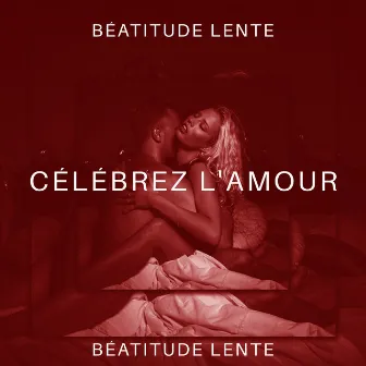 Célébrez l'amour. Béatitude lente. Sexe et massage tantriques by Maîtres de Musique Tantriques