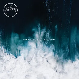 OPEN HEAVEN / River Wild (Deluxe/Live) by Hillsong Worship