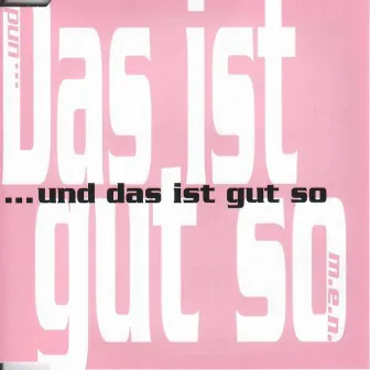 Das ist gut so by m.e.n.