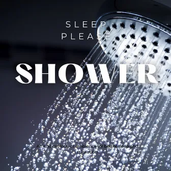 Shower by Sleep Please