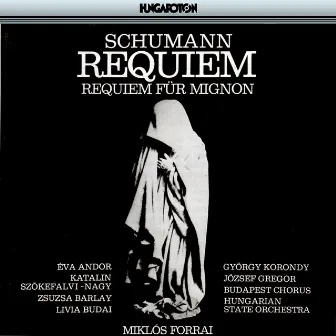 Schumann: Requiem, Op. 148 / Requiem Fur Mignon, Op. 98B by Miklós Forrai