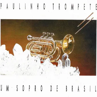 Um Sopro de Brasil by Paulinho Trompete