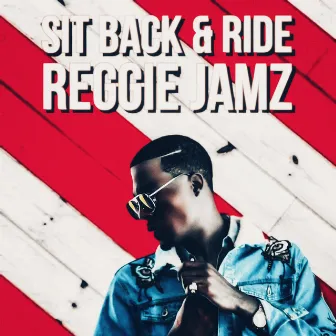 Sit Back & Ride! by Reggie Jamz