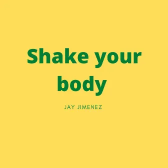 Shake your body by Jay Jiménez