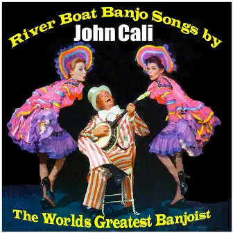 River Boat Banjo Songs by The Worlds Greatest Banjoist by John Cali