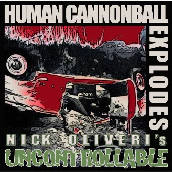 Human Cannonball Explodes by Nick Oliveri's Uncontrollable