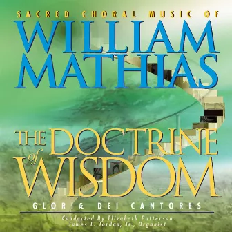 The Doctrine of Wisdom - Sacred Choral Music of William Mathias by James E. Jordan