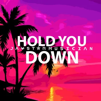 Hold You Down by Jaystarmusician