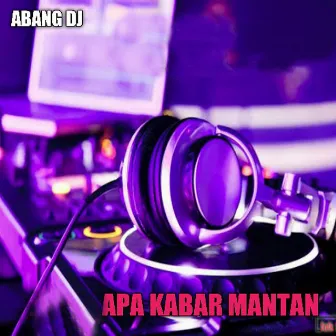 Apa Kabar Mantan by Abang DJ