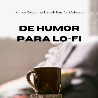 De Humor Para Lo-Fi: Ritmos Relajantes De Lofi Para Su Cafetería by Relajación de la meditación del sueño