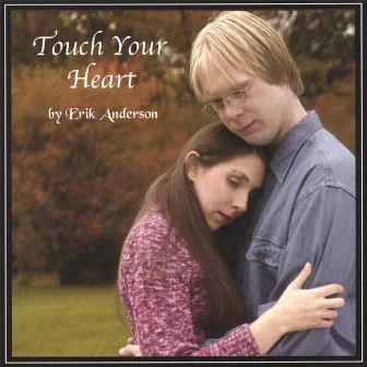 Touch Your Heart by Erik Anderson