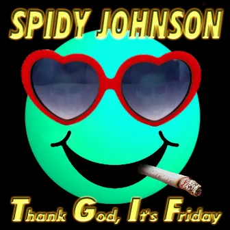 Thank God It's Friday by Spidy Johnson