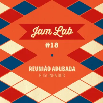 Jam Lab #18 - Reunião Adubada by Buguinha Dub