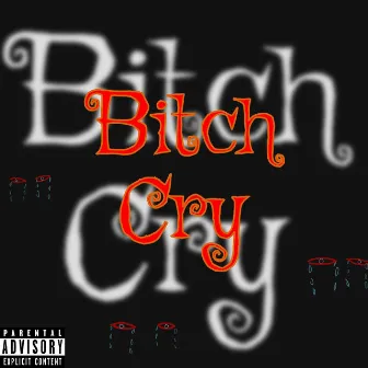 Bitch Cry by OfficialKrxnk