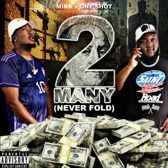 2 Many (Never Fold) by Mirk