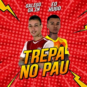 Trepa no Pau by Galego da Zn e Eo Hugo