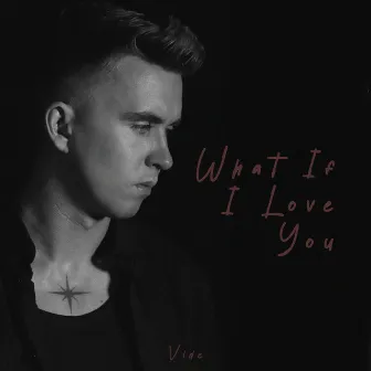 What If I Love You by Vide