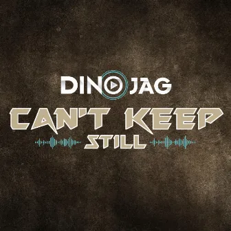 Can't Keep Still by Dino Jag