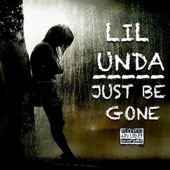 Just Be Gone by Lil Unda