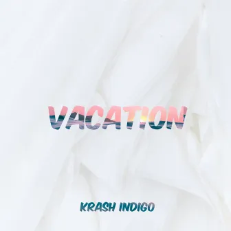 Vacation by Krash Indigo