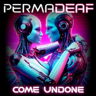 Come Undone by Permadeaf