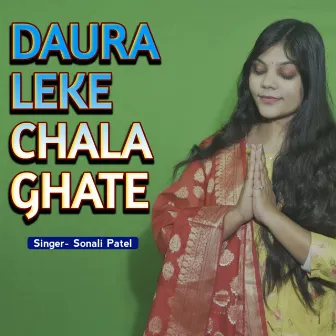 Daura Leke Chala Ghate by Sonali Patel