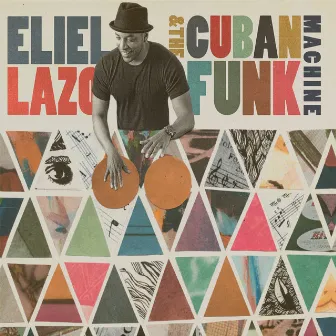 Eliel Lazo & The Cuban Funk Machine by Eliel Lazo