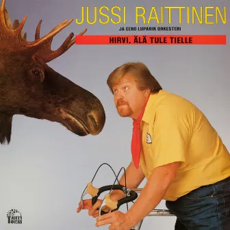 Hirvi, älä tule päälle by Jussi Raittinen