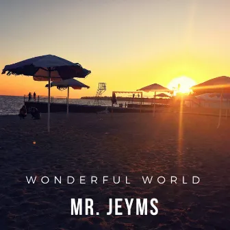 Wonderful world by Mr. Jeyms