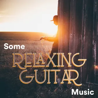 Some Relaxing Guitar Music by Unknown Artist