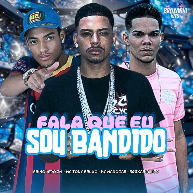 Fala Que Eu Sou Bandido (feat. Bruxaria HITs)