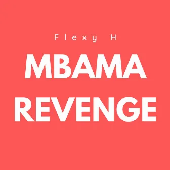 Mbama Revenge by Flexy H