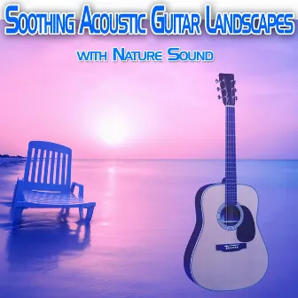 Soothing Acoustic Guitar Landscapes with Nature Sound by Einstein Nature Sounds Academy