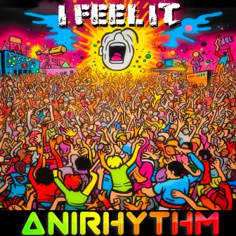 I Feel It (Throw Your Hands Up) by AniRhythm