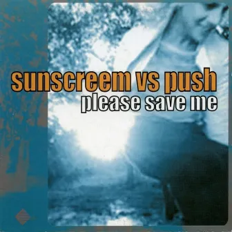 Please Save Me by Sunscreem