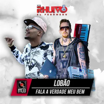 FALA A VERDADE MEU BEM by mc lobão