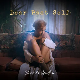 Dear Past Self; by Nicole Haber