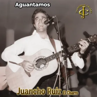 Aguantamos by Juancho Ruiz (El Charro)