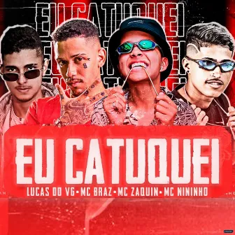 Eu Catuquei by Mc Nininho